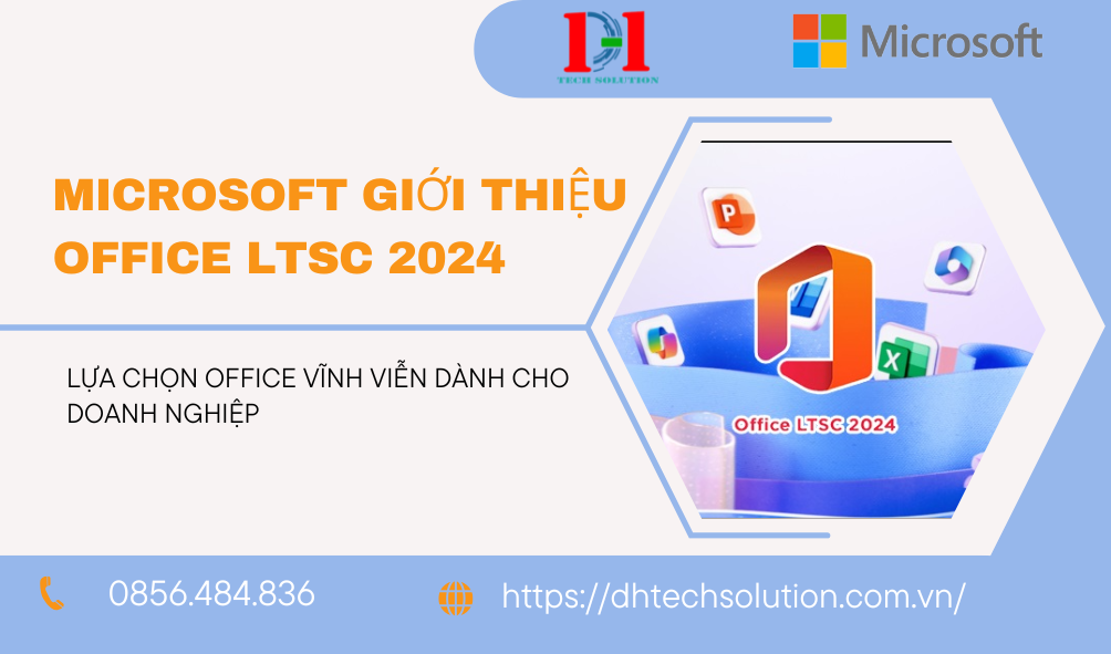  MICROSOFT GIỚI THIỆU OFFICE LTSC 2024: LỰA CHỌN OFFICE VĨNH VIỄN DÀNH CHO DOANH NGHIỆP