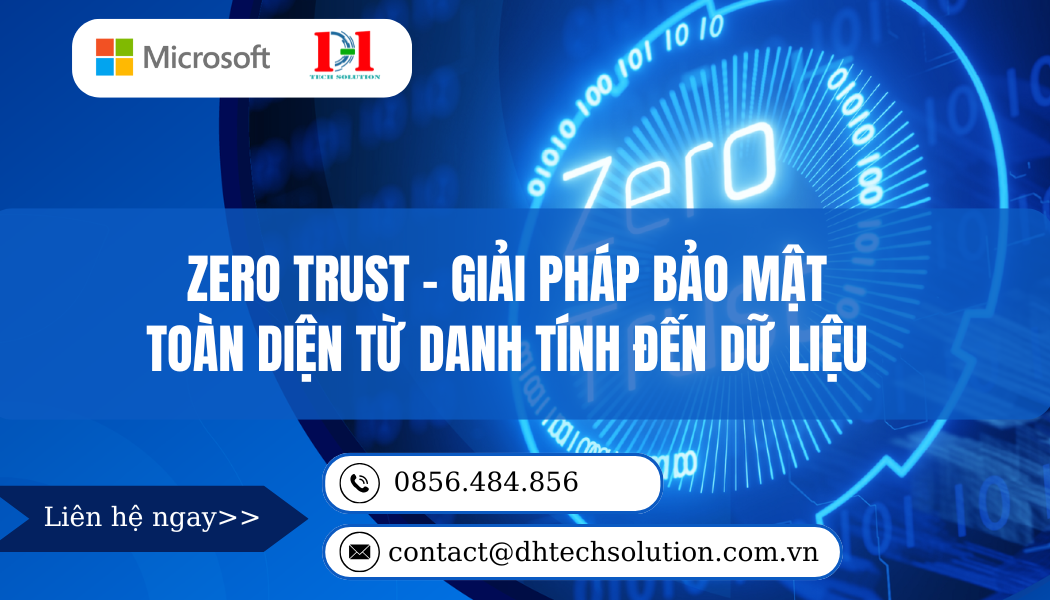 ZERO TRUST – GIẢI PHÁP BẢO MẬT TOÀN DIỆN TỪ DANH TÍNH ĐẾN DỮ LIỆU