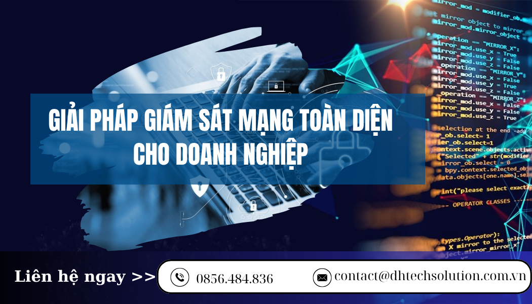 GIẢI PHÁP GIÁM SÁT MẠNG TOÀN DIỆN CHO DOANH NGHIỆP