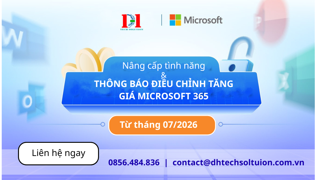 THÔNG BÁO NÂNG CẤP TÍNH NĂNG &  ĐIỀU CHỈNH TĂNG GIÁ MICROSOFT 365 TỪ THÁNG 7/2026