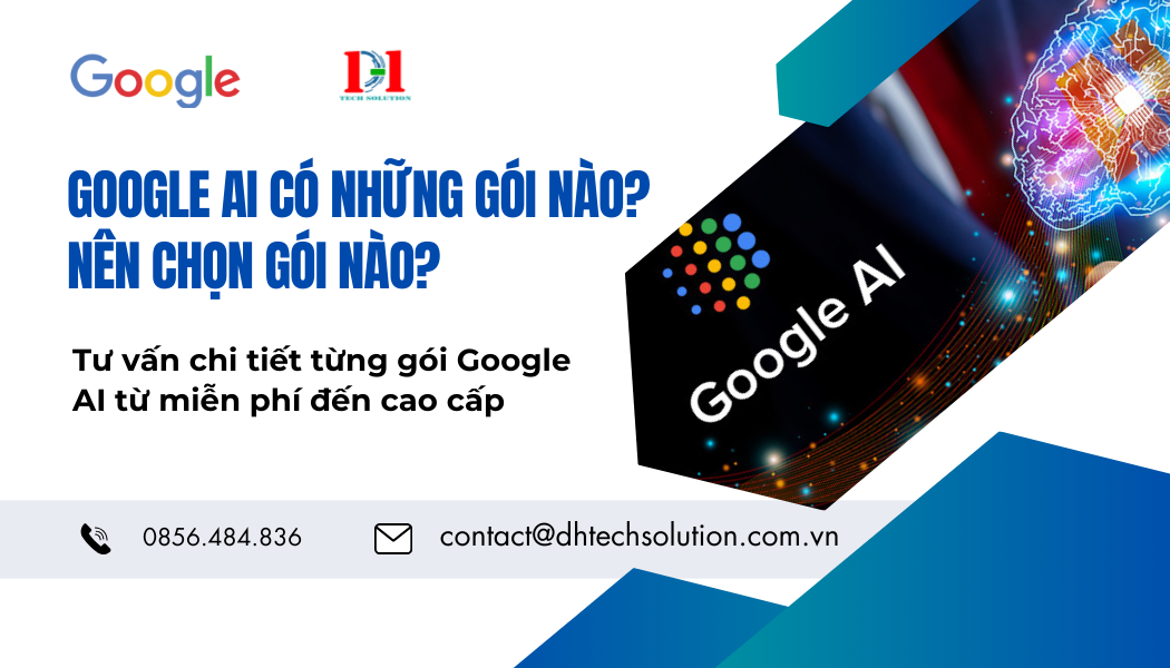 GOOGLE AI CÓ NHỮNG GÓI NÀO? NÊN CHỌN GÓI NÀO?