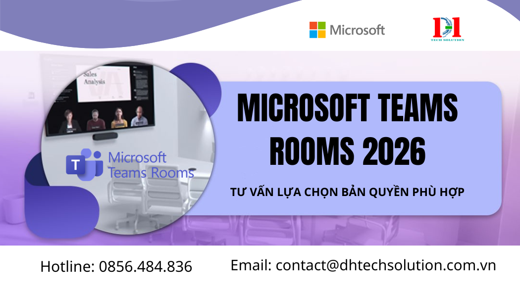 MICROSOFT TEAMS ROOMS 2026: TƯ VẤN LỰA CHỌN BẢN QUYỀN PHÙ HỢP