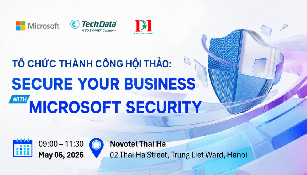 DHTECH SOLUTION TỔ CHỨC THÀNH CÔNG HỘI THẢO “SECURE YOUR BUSINESS WITH MICROSOFT SECURITY” – NGÀY 06.05.2026