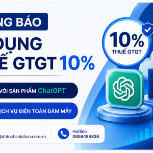 THÔNG BÁO ÁP DỤNG THUẾ GTGT 10% -  Đối với sản phẩm ChatGPT và các dịch vụ Cloud