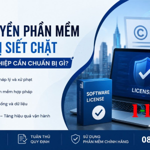 BẢN QUYỀN PHẦN MỀM ĐANG BỊ SIẾT CHẶT: DOANH NGHIỆP CẦN CHUẨN BỊ GÌ TRƯỚC CÁC ĐỢT KIỂM TRA?